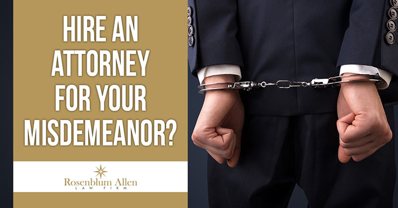 Hire an attorney for your misdemeanor