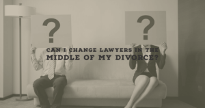 Can I Change Lawyers Mid-Divorce?