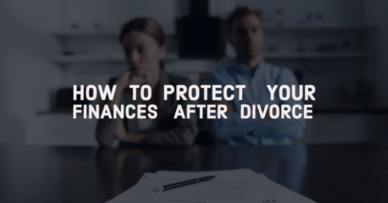 How To Protect Your Finances After Divorce