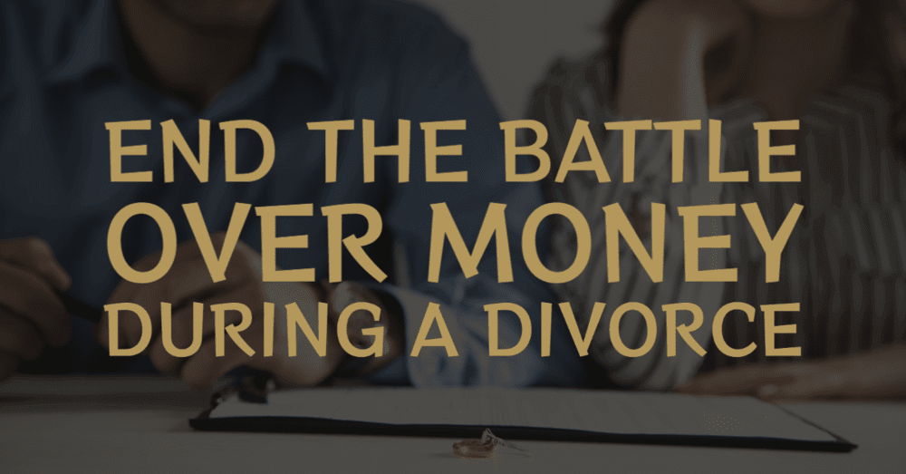finances-divorce-end-the-battle-we-re-ready-to-help