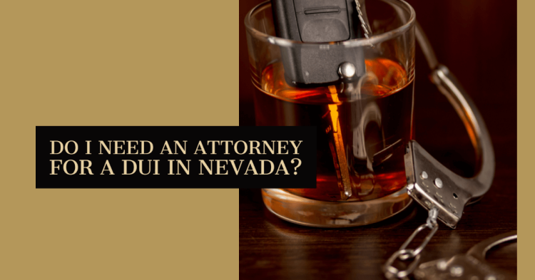Do I Need An Attorney For A DUI In Nevada