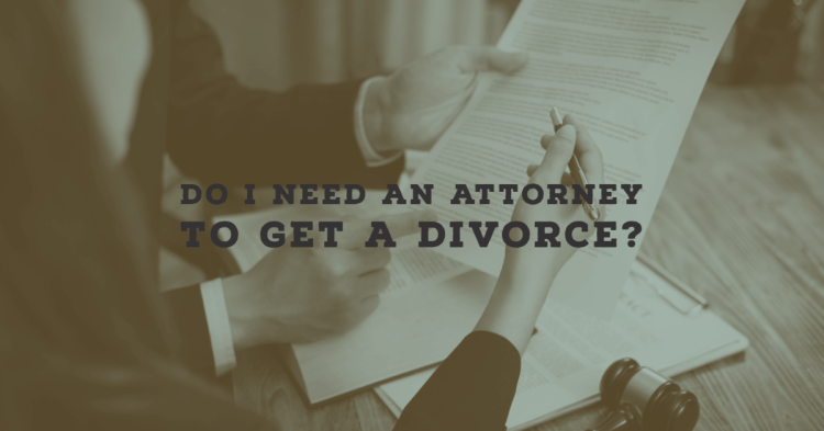 Do I Need an Attorney to Get a Divorce (2) Do I Need an Attorney to Get a Divorce (2)