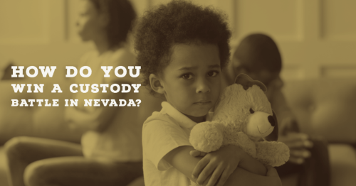 How do you win a custody battle in Nevada_ How do you win a custody battle in Nevada_