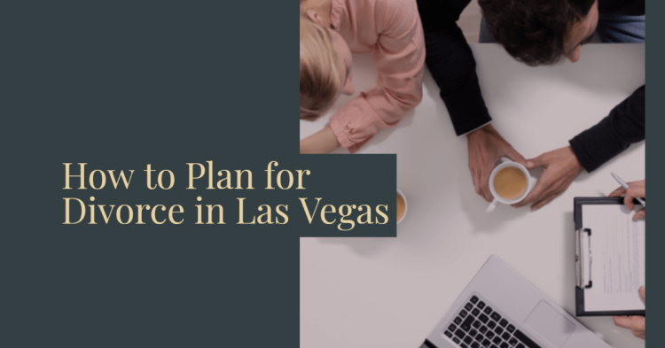 How to Plan for Divorce in Las Vegas How to Plan for Divorce in Las Vegas