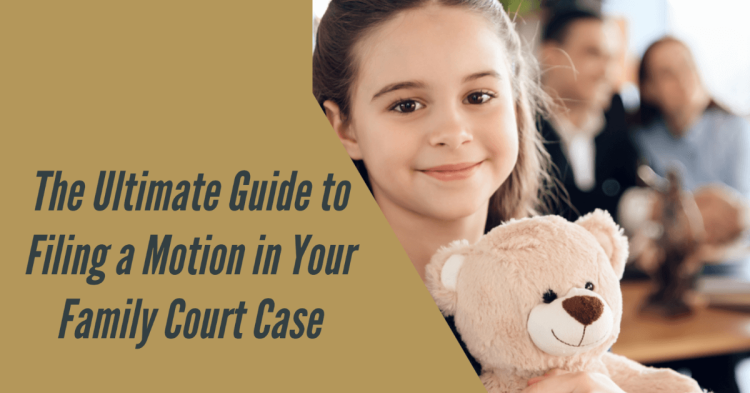 The Ultimate Guide to Filing a Motion in Your Family Court Case